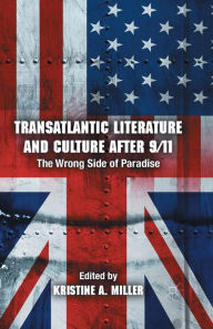 Title: Transatlantic Literature and Culture After 9/11: The Wrong Side of Paradise, Author: K. Miller