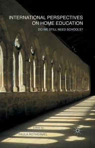 Title: International Perspectives on Home Education: Do We Still Need Schools?, Author: P. Rothermel