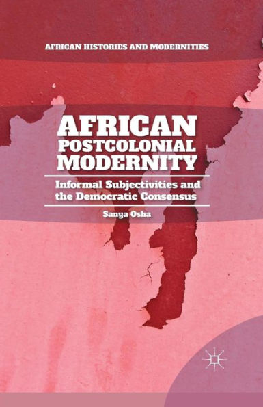 African Postcolonial Modernity: Informal Subjectivities and the Democratic Consensus