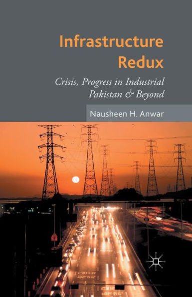 Infrastructure Redux: Crisis, Progress Industrial Pakistan & Beyond