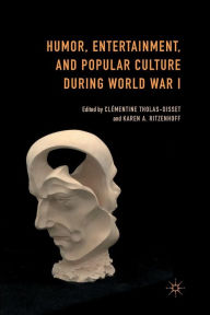 Title: Humor, Entertainment, and Popular Culture during World War I, Author: Clïmentine Tholas-Disset