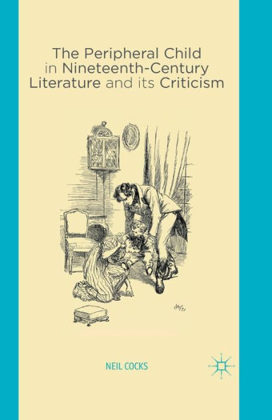 The Peripheral Child Nineteenth Century Literature and its Criticism