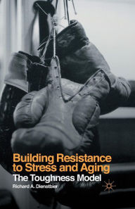 Title: Building Resistance to Stress and Aging: The Toughness Model, Author: R. Dienstbier