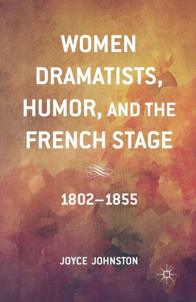 Women Dramatists, Humor, and the French Stage: 1802 to 1855