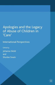 Title: Apologies and the Legacy of Abuse of Children in 'Care': International Perspectives, Author: J. Skïld