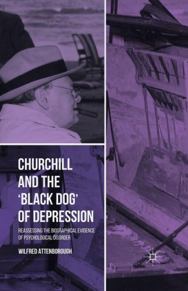 Churchill and the 'Black Dog' of Depression: Reassessing the Biographical Evidence of Psychological Disorder