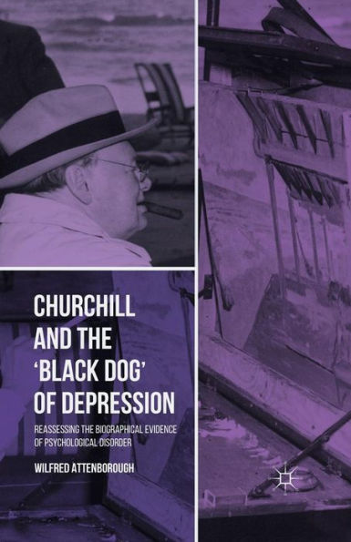 Churchill and the 'Black Dog' of Depression: Reassessing Biographical Evidence Psychological Disorder