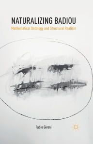 Title: Naturalizing Badiou: Mathematical Ontology and Structural Realism, Author: Fabio Gironi