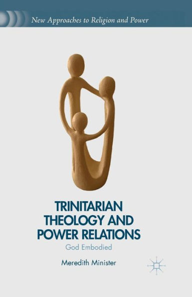 Trinitarian Theology and Power Relations: God Embodied
