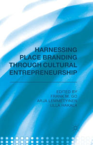 Title: Harnessing Place Branding through Cultural Entrepreneurship, Author: F. Go