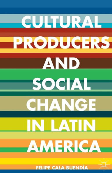 Cultural Producers and Social Change Latin America