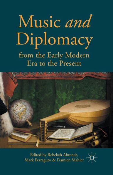 Music and Diplomacy from the Early Modern Era to Present