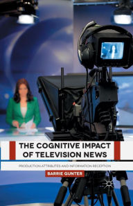 Title: The Cognitive Impact of Television News: Production Attributes and Information Reception, Author: B. Gunter