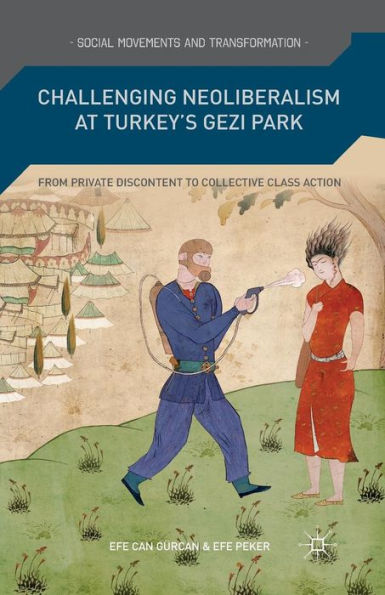 Challenging Neoliberalism at Turkey's Gezi Park: From Private Discontent to Collective Class Action