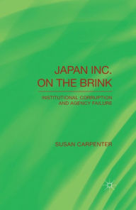 Title: Japan Inc. on the Brink: Institutional Corruption and Agency Failure, Author: S. Carpenter