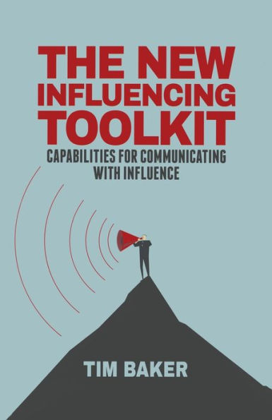 The New Influencing Toolkit: Capabilities for Communicating with Influence