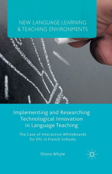 Implementing and Researching Technological Innovation Language Teaching: The Case of Interactive Whiteboards for EFL French Schools