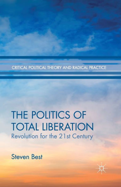 the Politics of Total Liberation: Revolution for 21st Century