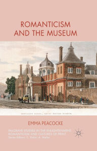Title: Romanticism and the Museum, Author: E. Peacocke