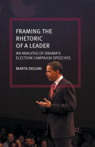Title: Framing the Rhetoric of a Leader: An Analysis of Obama's Election Campaign Speeches, Author: M. Degani