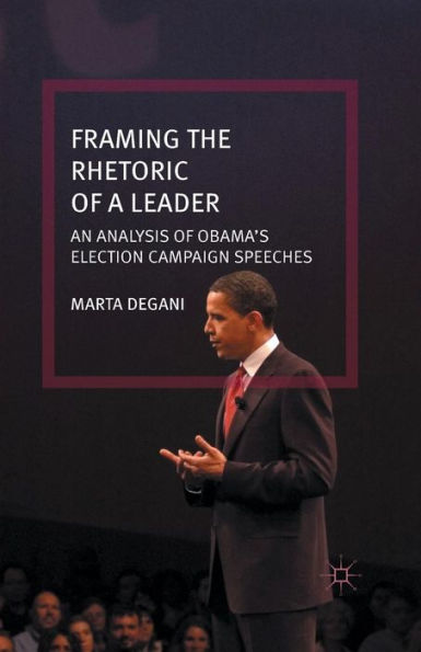 Framing the Rhetoric of a Leader: An Analysis of Obama's Election Campaign Speeches