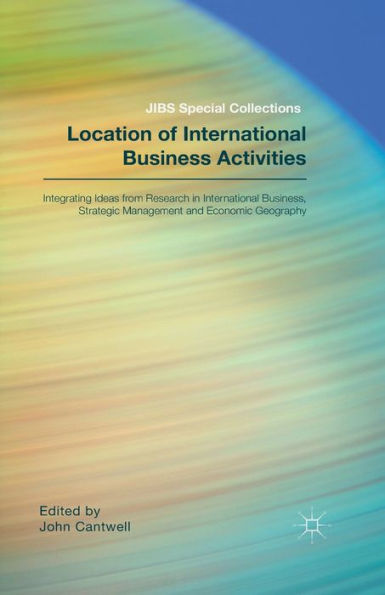 Location of International Business Activities: Integrating Ideas from Research Business, Strategic Management and Economic Geography