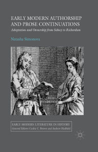 Title: Early Modern Authorship and Prose Continuations: Adaptation and Ownership from Sidney to Richardson, Author: N. Simonova