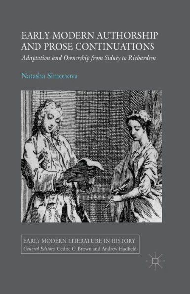 Early Modern Authorship and Prose Continuations: Adaptation and Ownership from Sidney to Richardson