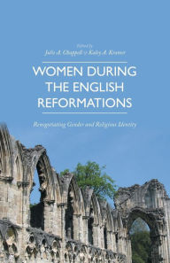Title: Women during the English Reformations: Renegotiating Gender and Religious Identity, Author: K. Kramer