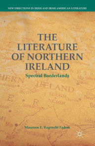 Title: The Literature of Northern Ireland: Spectral Borderlands, Author: M. Ruprecht Fadem