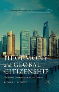 Title: Hegemony and Global Citizenship: Transitional Governance for the 21st Century, Author: R. Paehlke