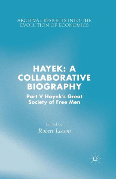 Hayek: A Collaborative Biography: Part V, Hayek's Great Society of Free Men