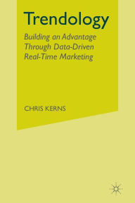 Title: Trendology: Building an Advantage through Data-Driven Real-Time Marketing, Author: C. Kerns