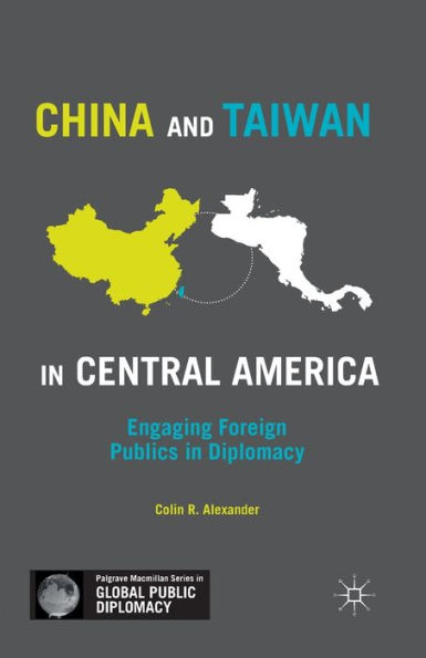 China and Taiwan Central America: Engaging Foreign Publics Diplomacy