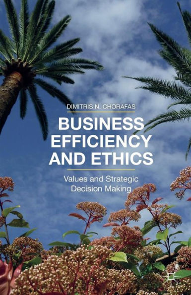 Business Efficiency and Ethics: Values Strategic Decision Making