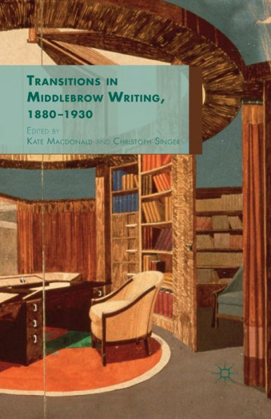 Transitions Middlebrow Writing, 1880 - 1930