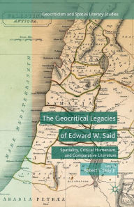 Title: The Geocritical Legacies of Edward W. Said: Spatiality, Critical Humanism, and Comparative Literature, Author: Palgrave Macmillan US