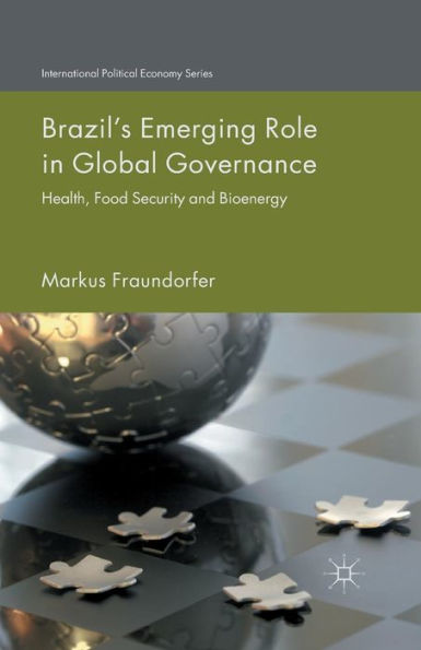 Brazil's Emerging Role Global Governance: Health, Food Security and Bioenergy