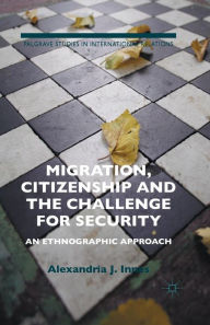 Title: Migration, Citizenship and the Challenge for Security: An Ethnographic Approach, Author: A. Innes