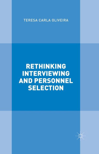 Rethinking Interviewing and Personnel Selection