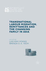 Title: Transnational Labour Migration, Remittances and the Changing Family in Asia, Author: L. Hoang