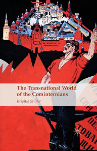 Title: The Transnational World of the Cominternians, Author: B. Studer