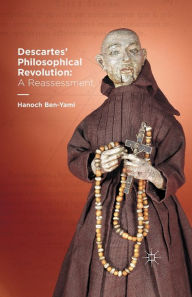 Title: Descartes' Philosophical Revolution: A Reassessment, Author: H. Ben-Yami