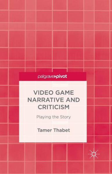 Video Game Narrative and Criticism: Playing the Story