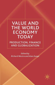 Title: Value and the World Economy Today: Production, Finance and Globalization, Author: R. Westra