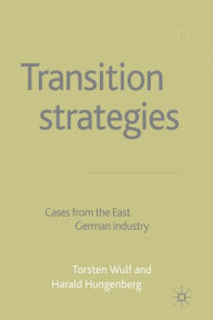 Title: Transition Strategies: Cases from the East German Industry, Author: H. Hungenberg
