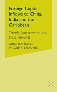 Title: Foreign Capital Inflows to China, India and the Caribbean: Trends, Assessments and Determinants, Author: A. Banik