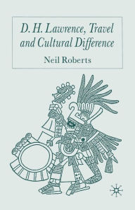 Title: D.H. Lawrence, Travel and Cultural Difference, Author: N. Roberts