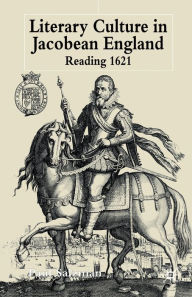 Title: Literary Culture in Jacobean England: Reading 1621, Author: P. Salzman