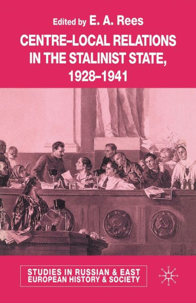 Centre-Local Relations in the Stalinist State, 1928-1941